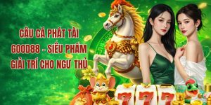 Ưu điểm của câu cá phát tài tại nhà cái Good88